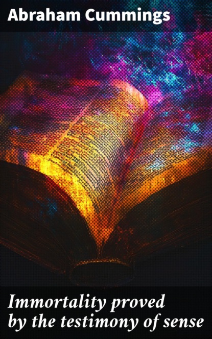 Immortality proved by the testimony of sense