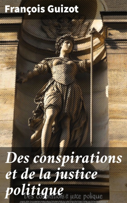 Des conspirations et de la justice politique