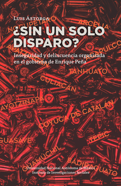 ¿Sin un solo disparo? Inseguridad y delincuencia organizada en el gobierno de Enrique Peña