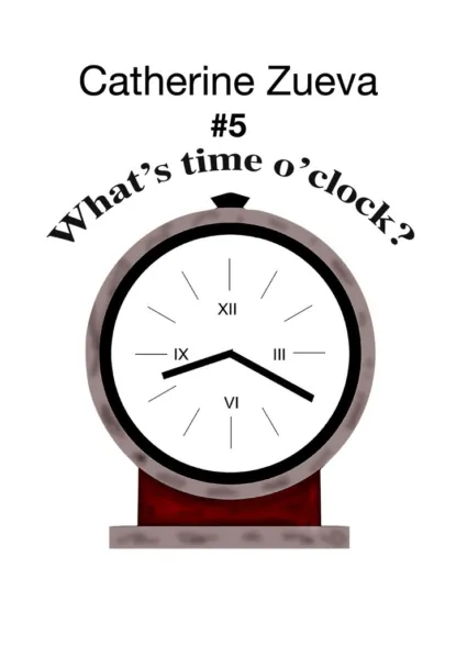 Обложка книги What’s time o’clock? #5, Catherine Zueva