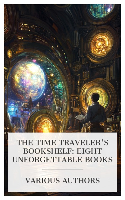 The Time Traveler's Bookshelf: Eight Unforgettable Books