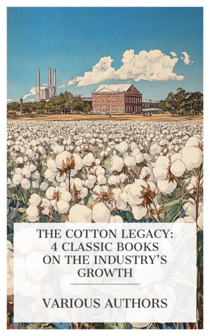 The Cotton Legacy: 4 Classic Books on the Industry's Growth
