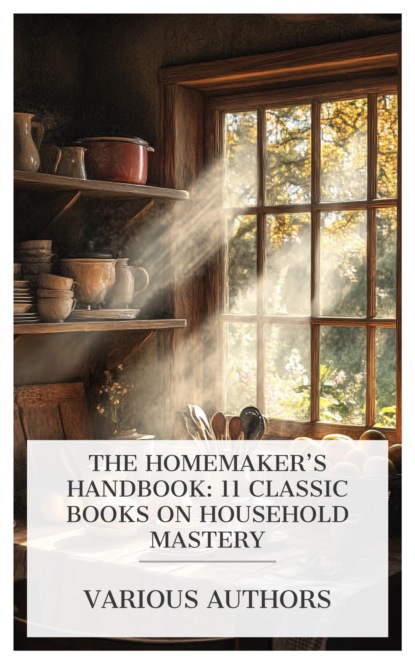 The Homemaker's Handbook: 11 Classic Books on Household Mastery