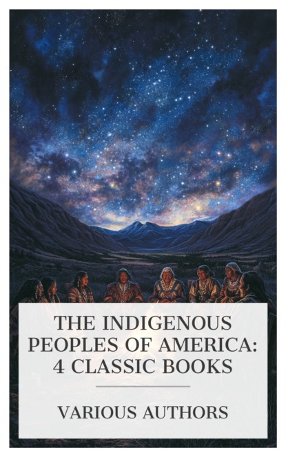 The Indigenous Peoples of America: 4 Classic Books
