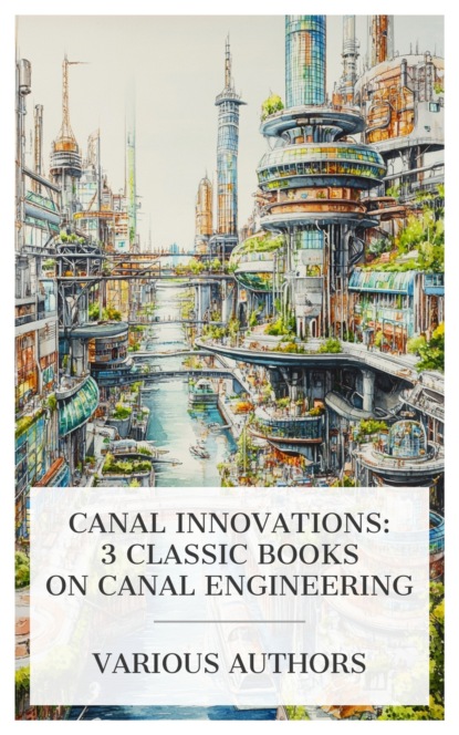 Canal Innovations: 3 Classic Books on Canal Engineering
