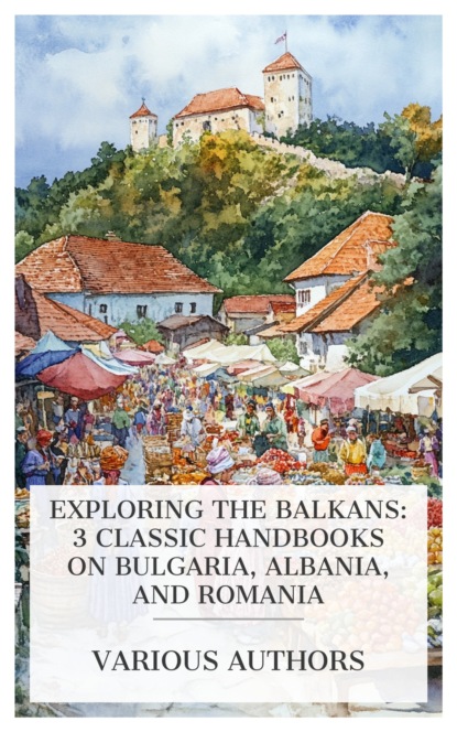 Exploring the Balkans: 3 Classic Handbooks on Bulgaria, Albania, and Romania