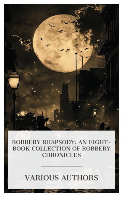 Robbery Rhapsody: An Eight-Book Collection of Robbery Chronicles