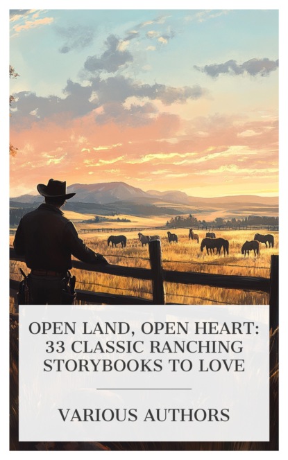 Open Land, Open Heart: 33 Classic Ranching Storybooks to Love
