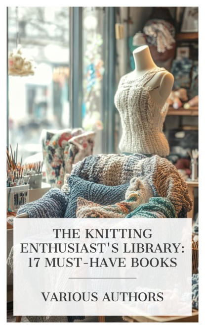 The Knitting Enthusiast's Library: 17 Must-Have Books