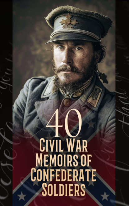 40 Civil War Memoirs of Confederate Soldiers
