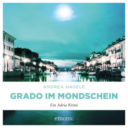 Grado im Mondschein - Commissaria Degrassi, Band 6 (Ungekürzt)
