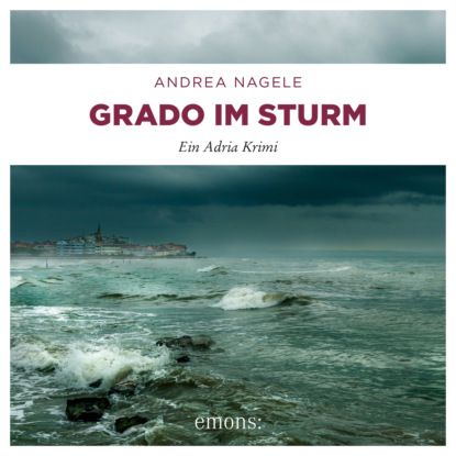 Grado im Sturm - Commissaria Degrassi, Band 5 (Ungekürzt)