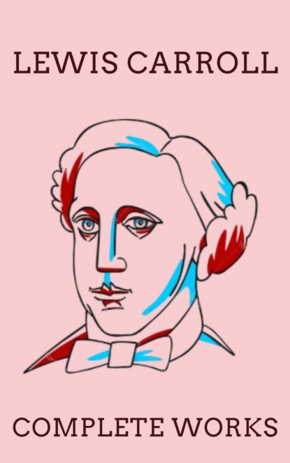 The Complete Works of Lewis Carroll