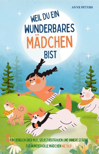 Weil du ein wunderbares Mädchen bist - Kinderbuch über Mut, Selbstvertrauen und innere Stärke für wundervolle Mädchen wie dich