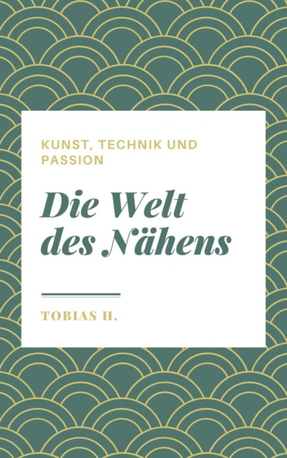 Die Welt des Nähens - Kunst, Technik und Passion