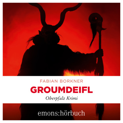 Groumdeifl - Agathe Viersen und Gerhard Leitner - Oberpfalz Krimi, Band 4 (Ungekürzt)