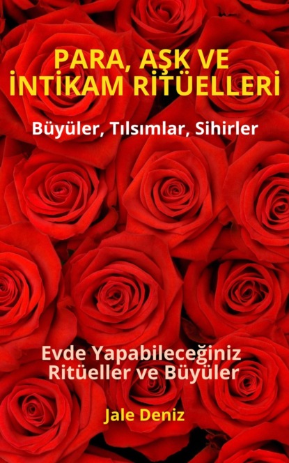 PARA, AŞK VE İNTİKAM RİTÜELLERİ - Evde Yapabileceğiniz Ritüeller, Büyüler ve Tılsımlar - Zengin Olmak Mümkün