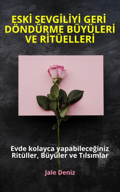 ESKİ SEVGİLİYİ GERİ DÖNDÜRME BÜYÜLERİ VE RİTÜELLERİ Evde yapabileceğiniz Ritüller, Büyüler ve Tılsımlar