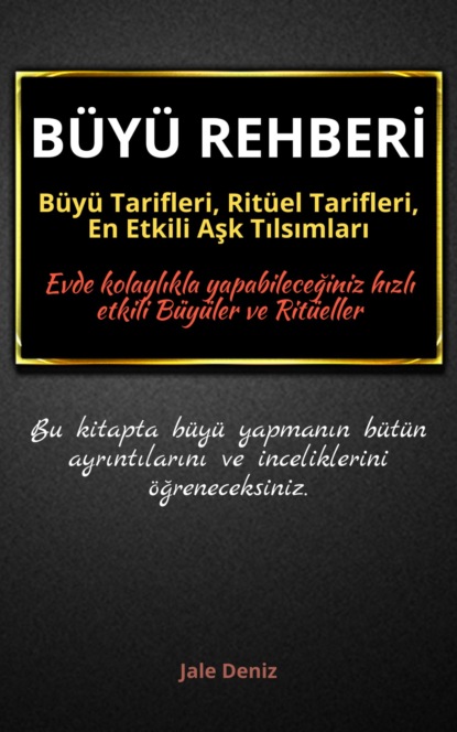 BÜYÜ REHBERİ: Büyü Tarifleri, Ritüel Tarifleri, Aşk Tılsımları - Evde Yapılabilen En Etkili Büyüler, Büyü Çeşitleri