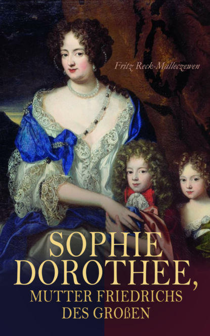 Sophie Dorothee, Mutter Friedrichs des Großen