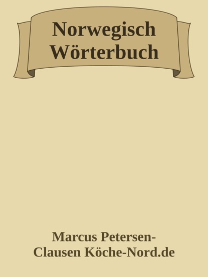 Deutsch-Norwegisches Wörterbuch – Mit Ausspracheangaben