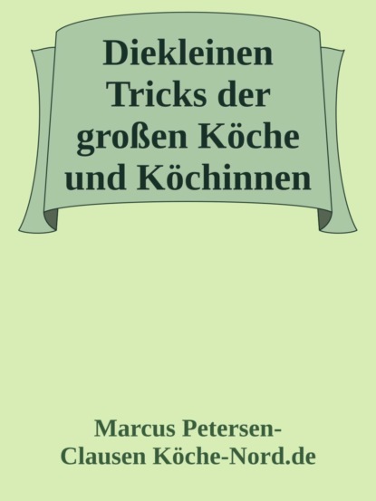Die kleinen Tricks der großen Köche und Köchinnen