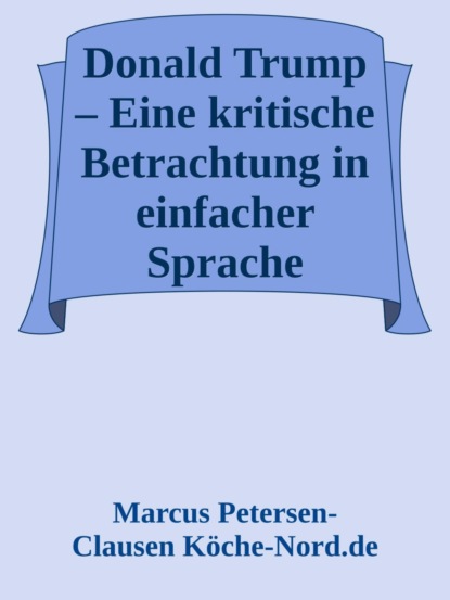 Donald Trump – Eine kritische Betrachtung in einfacher Sprache