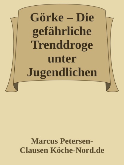 Görke – Die gefährliche Trenddroge unter Jugendlichen