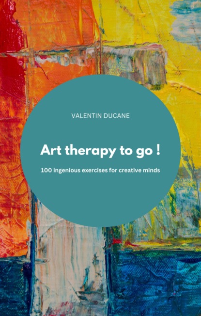 Art therapy to go ! 100 ingenious exercises for creative minds