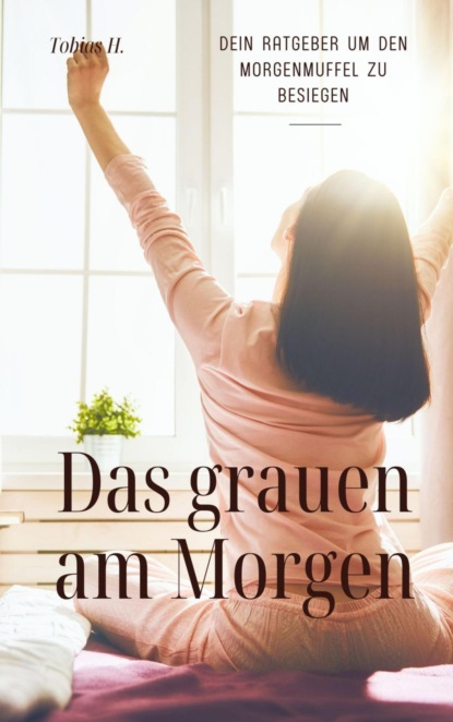 Das grauen am Morgen - dein Ratgeber um den Morgenmuffel zu besiegen