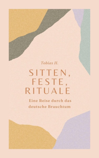 Sitten, Feste, Rituale - Eine Reise durch das deutsche Brauchtum