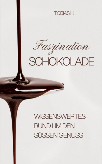 Faszination Schokolade - wissenswertes rund um den süßen Genuss