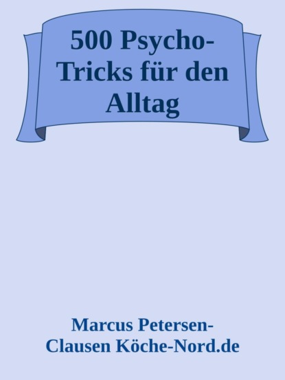 500 Psycho-Tricks für den Alltag: