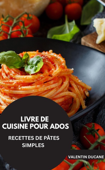 LIVRE DE CUISINE POUR ADOS  -RECETTES DE PÂTES SIMPLES