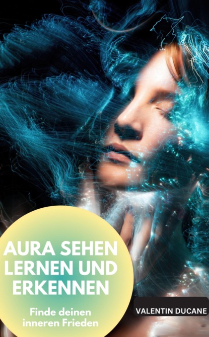 AURA SEHEN LERNEN UND ERKENNEN  Finde deinen inneren Frieden