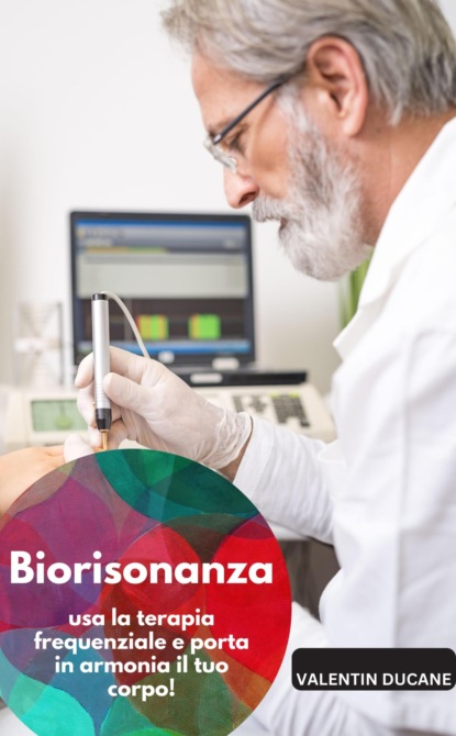 Biorisonanza: usa la terapia frequenziale e porta in armonia il tuo corpo!