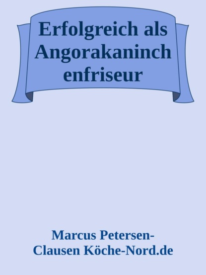 Erfolgreich als Angorakaninchenfriseur