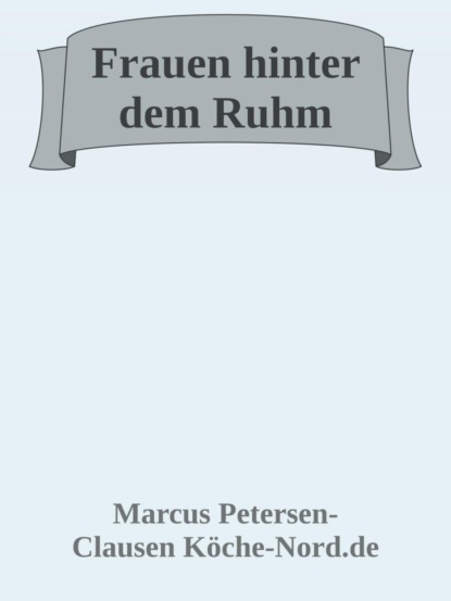 Frauen hinter dem Ruhm – Wie Frauen Geschichte schrieben