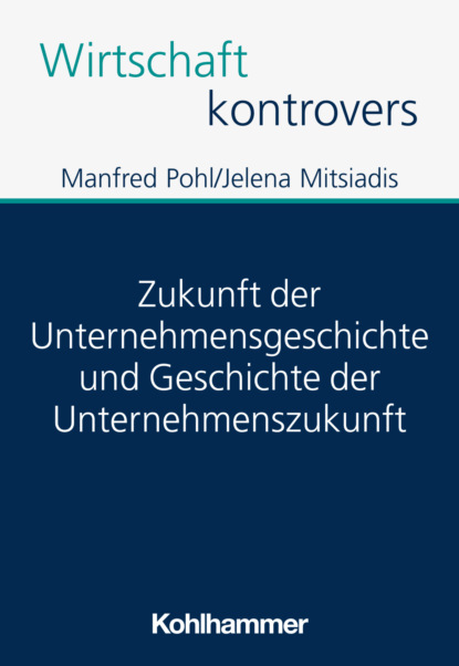Zukunft der Unternehmensgeschichte und Geschichte der Unternehmenszukunft