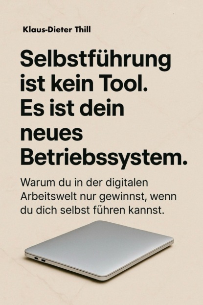 Selbstführung ist kein Tool. Es ist dein neues Betriebssystem.