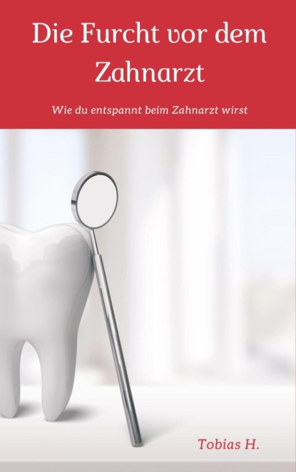 Die Furcht vor dem Zahnarzt