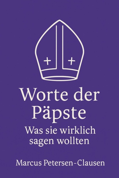 Worte der Päpste – Was sie wirklich sagen wollten