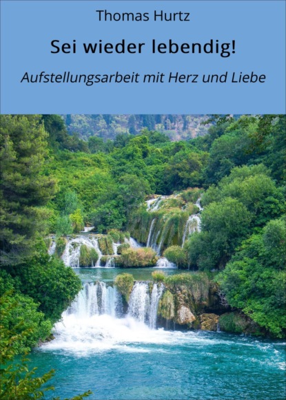 Sei wieder lebendig!
