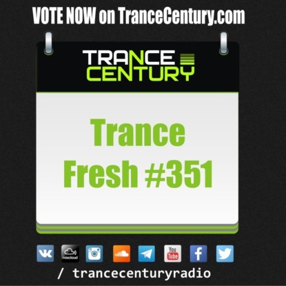 Trance Century Radio - RadioShow #TranceFresh 351
