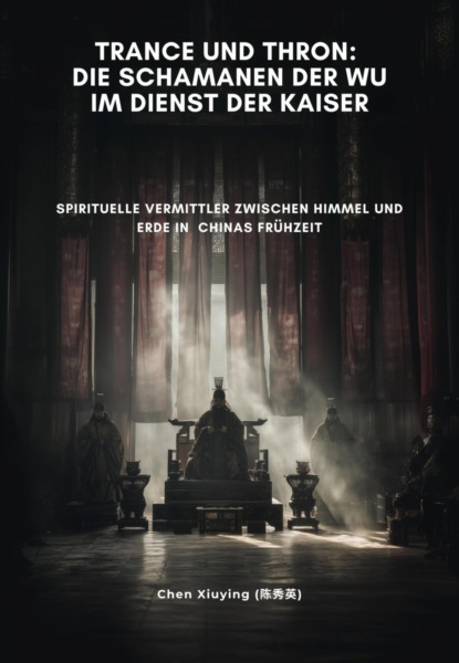 Trance und Thron:  Die Schamanen der Wu im Dienst der Kaiser