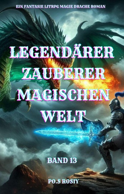 Legendärer Zauberer Magischen Welt:Ein Fantasie LitRPG Magie Drache Roman(Band 13)