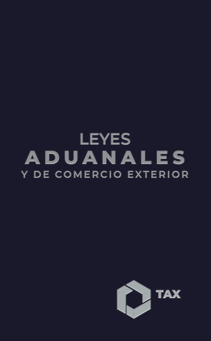Leyes Aduanales y de Comercio Exterior 2025