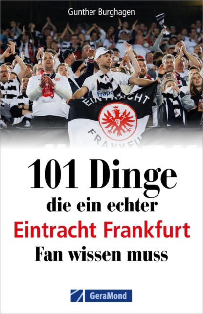 101 Dinge, die ein echter Eintracht Frankfurt Fan wissen muss