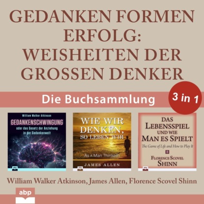 Gedanken formen Erfolg - Weisheiten der großen Denker (Ungekürzt)