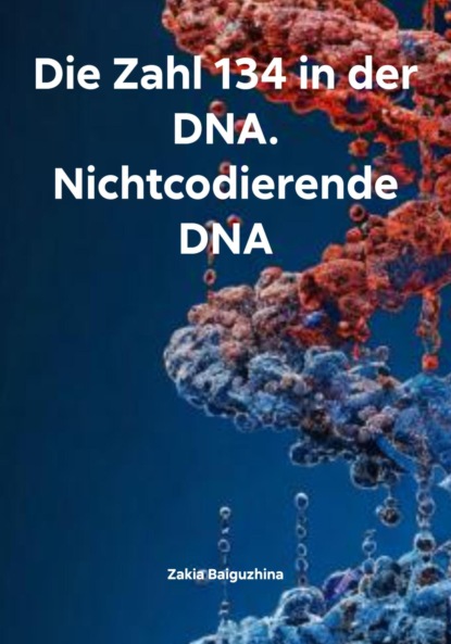 

Die Zahl 134 in der DNA. Nichtcodierende DNA